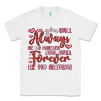 White you will always be my forever you will forever be Classic Tee - MaliasSmallBusiness