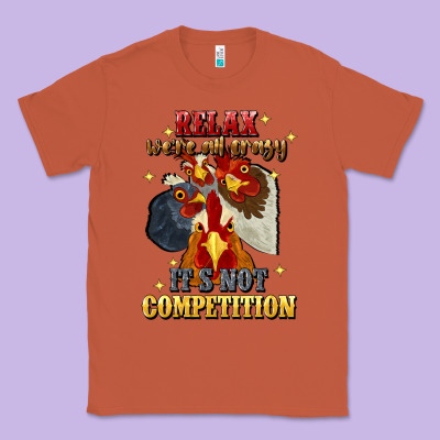 Relax Were All Crazy Its Not Competition Classic Tee Designed By Jahusdesignshop