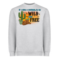 Heather Grey if i was a cowgirl i d be wild and free Heavyweight Sweatshirt - MaliasSmallBusiness