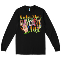 Black rockin that daycare life Long Sleeve Tee - NancyCooperArtShop