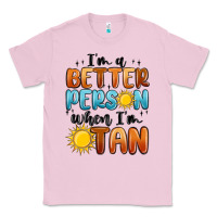 Bubblegum Pink i'm better person when i'm tan Classic Tee - MaliasSmallBusiness