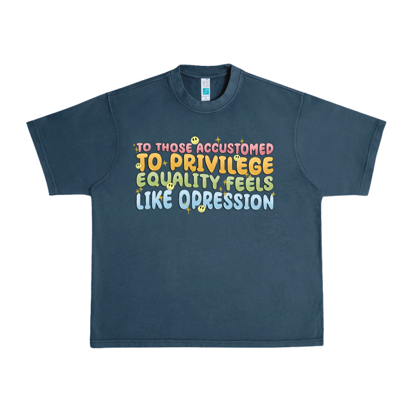 To Those Accustomed To Privilege Urban Heavy Tee by MaliasSmallBusiness | Teevron