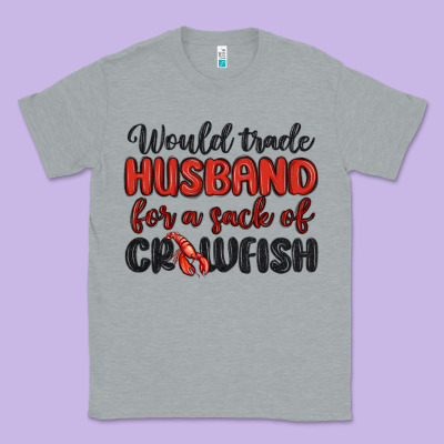 Would Trade Husband For A Sack Of Crawfish Classic Tee Designed By Maliassmallbusiness