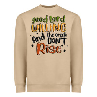 Good Lord Willing And The Creek Dont Rise Heavyweight Sweatshirt | Teevron