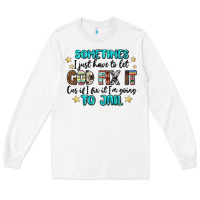 White sometimes i just have to let god fix it cus if i f Long Sleeve Tee - MaliasSmallBusiness