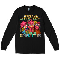 Black relax were all crazy its not a competition Long Sleeve Tee - NancyCooperArtShop