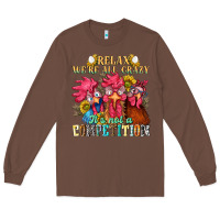 Chestnut relax were all crazy its not a competition Long Sleeve Tee - NancyCooperArtShop