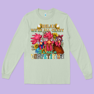 Relax Were All Crazy Its Not A Competition Long Sleeve Tee Designed By Nancycooperartshop