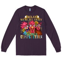 Plum relax were all crazy its not a competition Long Sleeve Tee - NancyCooperArtShop
