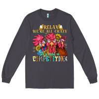 Smoke relax were all crazy its not a competition Long Sleeve Tee - NancyCooperArtShop