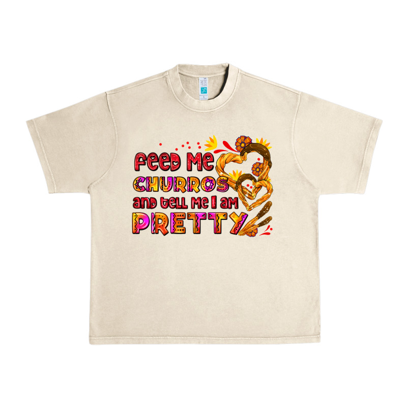 Feed Me Churros And Tell Me I Am Pretty Urban Heavy Tee by AdoDesignShop | Teevron