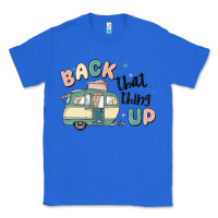 True Royal back that thing up Classic Tee - MaliasSmallBusiness