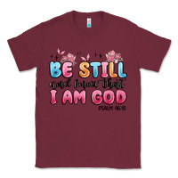 Burgundy be still and know that i am god psalm 46 10 Classic Tee - MaliasSmallBusiness