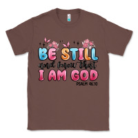 Chestnut be still and know that i am god psalm 46 10 Classic Tee - MaliasSmallBusiness