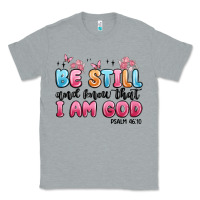 Heather Grey be still and know that i am god psalm 46 10 Classic Tee - MaliasSmallBusiness