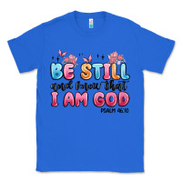 True Royal be still and know that i am god psalm 46 10 Classic Tee - MaliasSmallBusiness
