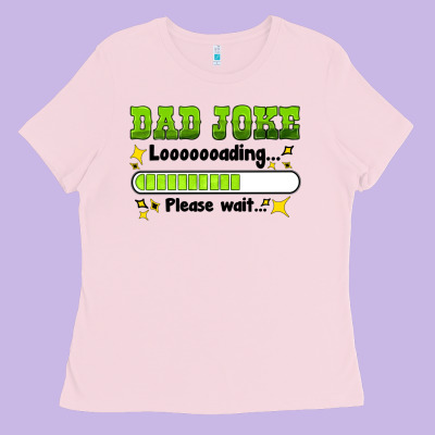 Dad Joke Loading Please Wait Ladies Tee Designed By Hra Design Shop