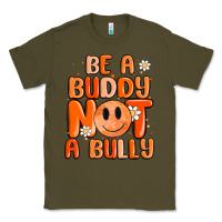 Army Green be a buddy not a bully Classic Tee - MaliasSmallBusiness