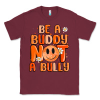 Burgundy be a buddy not a bully Classic Tee - MaliasSmallBusiness
