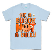 Dusty Blue be a buddy not a bully Classic Tee - MaliasSmallBusiness