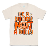 Natural be a buddy not a bully Classic Tee - MaliasSmallBusiness