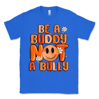 True Royal be a buddy not a bully Classic Tee - MaliasSmallBusiness