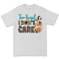 Dove Grey too bad i don't care Premium Tee - JahusDesignShop