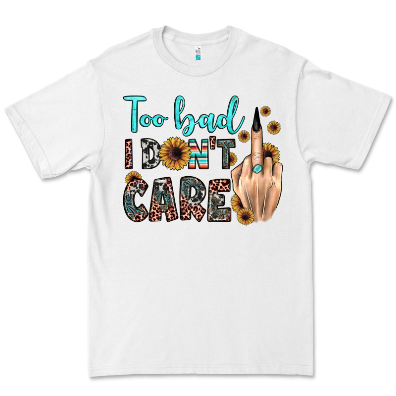 Too Bad I Don't Care Premium Tee by JahusDesignShop | Teevron
