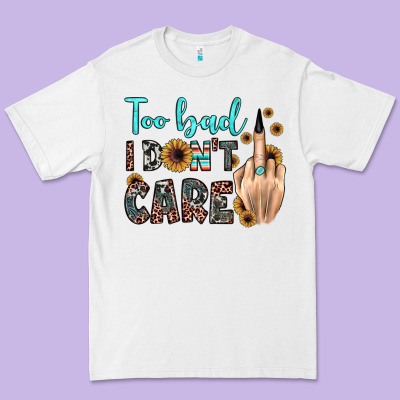 Too Bad I Don't Care Premium Tee Designed By Jahusdesignshop