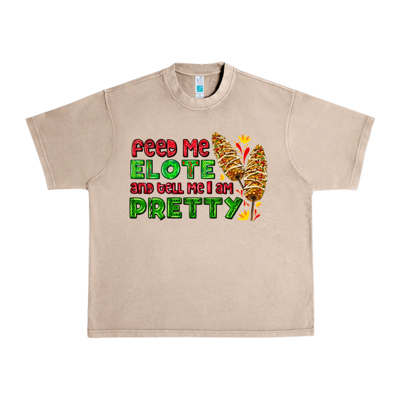 Feed Me Elote And Tell Me I Am Pretty Urban Heavy Tee by AdoDesignShop | Teevron