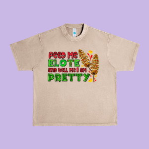Feed Me Elote And Tell Me I Am Pretty Urban Heavy Tee Designed By Adodesignshop