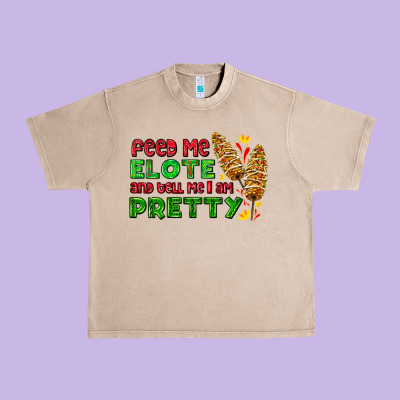 Feed Me Elote And Tell Me I Am Pretty Urban Heavy Tee Designed By Adodesignshop