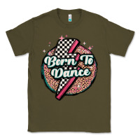 Army Green born to dance Classic Tee - MaliasSmallBusiness