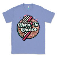 Colony Blue born to dance Classic Tee - MaliasSmallBusiness