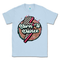Dusty Blue born to dance Classic Tee - MaliasSmallBusiness