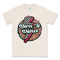 Natural born to dance Classic Tee - MaliasSmallBusiness