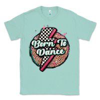 Seafoam born to dance Classic Tee - MaliasSmallBusiness