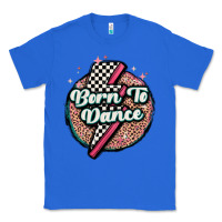 True Royal born to dance Classic Tee - MaliasSmallBusiness