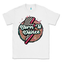 White born to dance Classic Tee - MaliasSmallBusiness