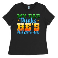 Black my dad thinks he is hilarious Ladies Tee - HRA Design Shop