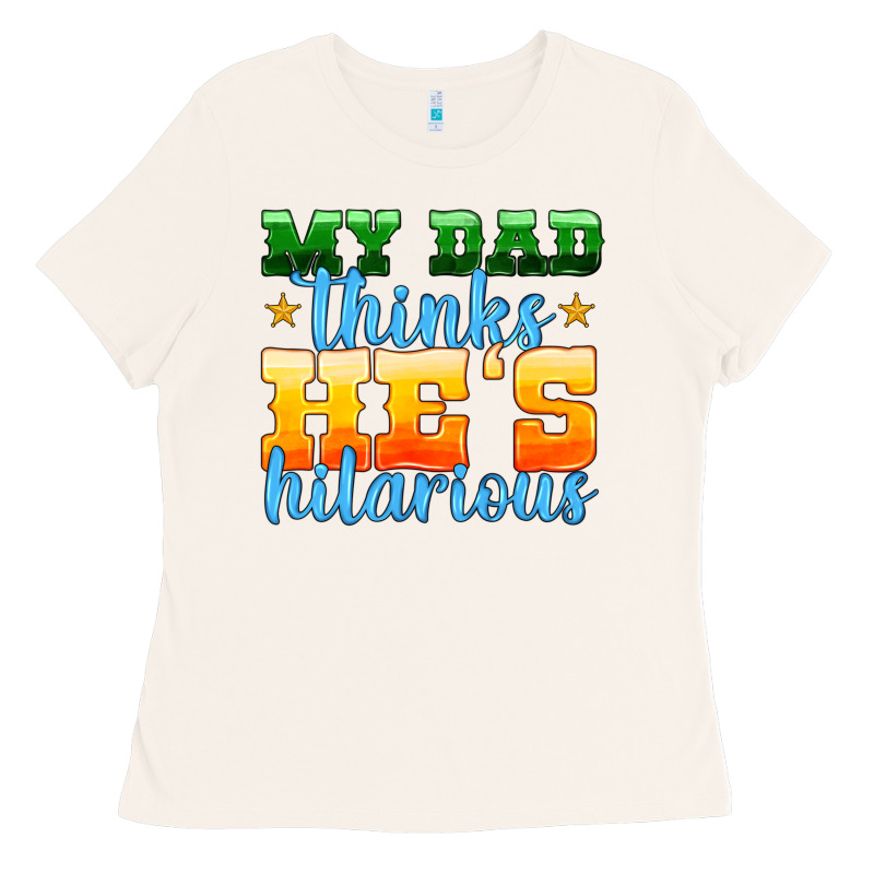 My Dad Thinks He Is Hilarious Ladies Tee by HRA Design Shop | Teevron