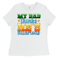 White my dad thinks he is hilarious Ladies Tee - HRA Design Shop