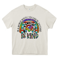 In A World Where You Can Be Anything Be Kind Heavy Core Tee | Teevron