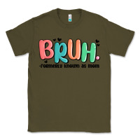 Army Green bruh formerly known as mom Classic Tee - MaliasSmallBusiness