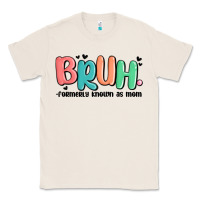 Natural bruh formerly known as mom Classic Tee - MaliasSmallBusiness