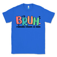 True Royal bruh formerly known as mom Classic Tee - MaliasSmallBusiness