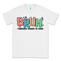 White bruh formerly known as mom Classic Tee - MaliasSmallBusiness