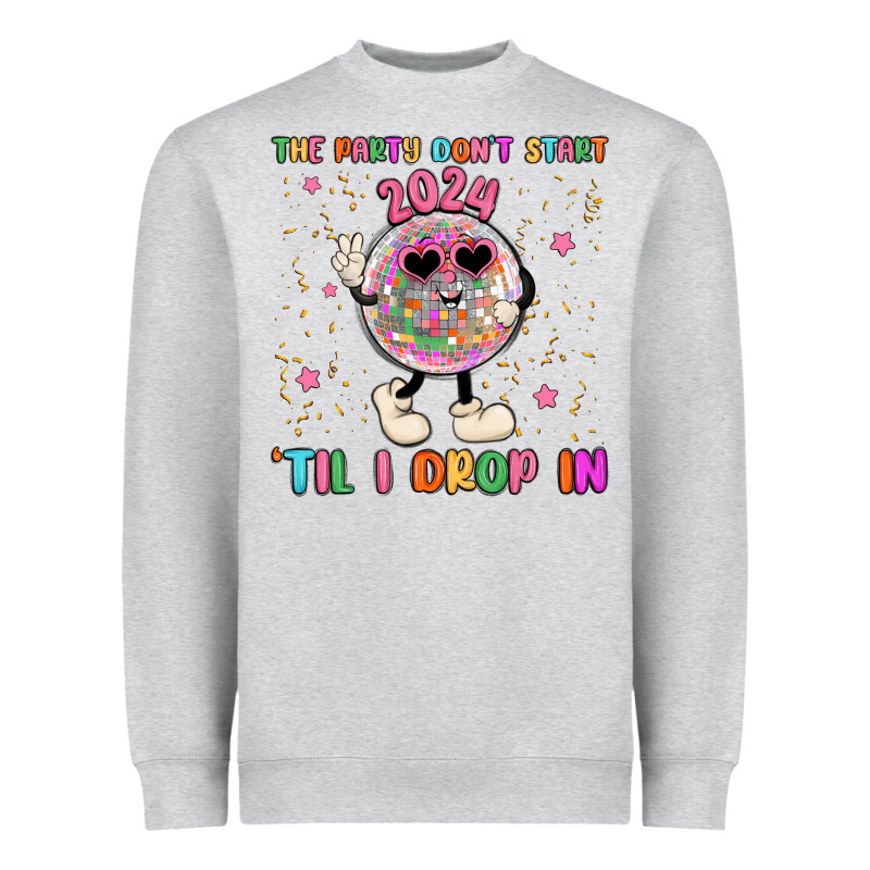 The Party Don T Start Til I Drop In Heavyweight Sweatshirt by MaliasSmallBusiness | Teevron