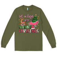 Army Green get in loser we're slaying christmas Long Sleeve Tee - MaliasSmallBusiness