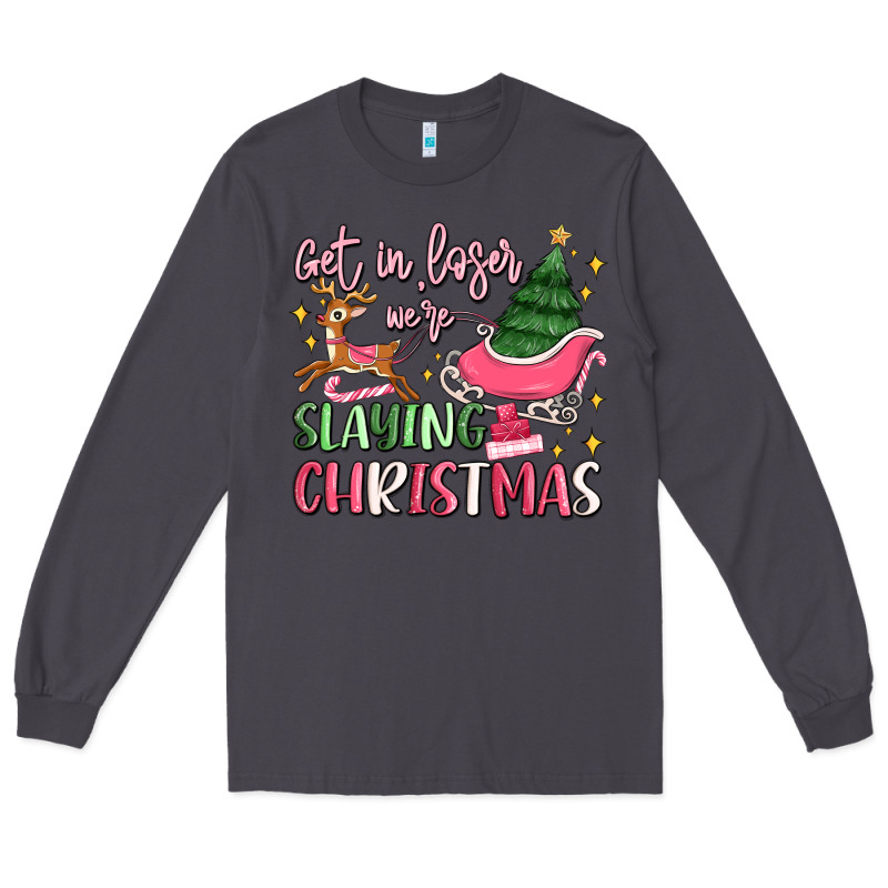 Get In Loser We're Slaying Christmas Long Sleeve Tee by MaliasSmallBusiness | Teevron